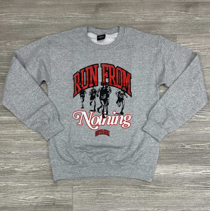 Outrank-  run from nothing crewneck sweatshirt